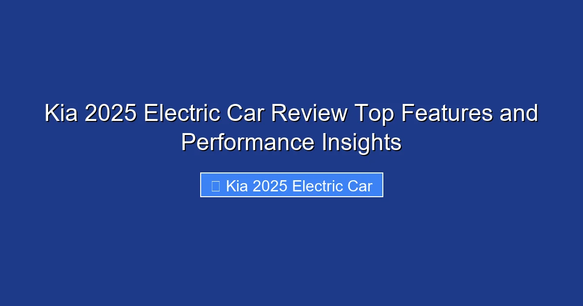 Kia 2025 Electric Car Review Top Features and Performance Insights