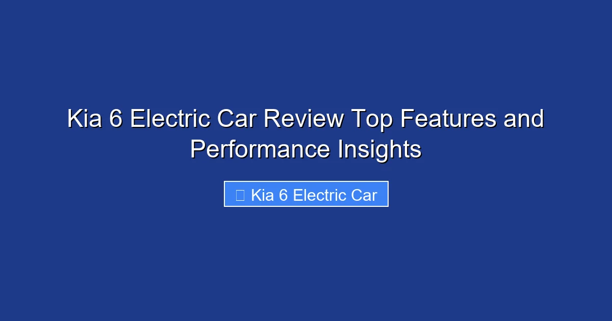 Kia 6 Electric Car Review Top Features and Performance Insights