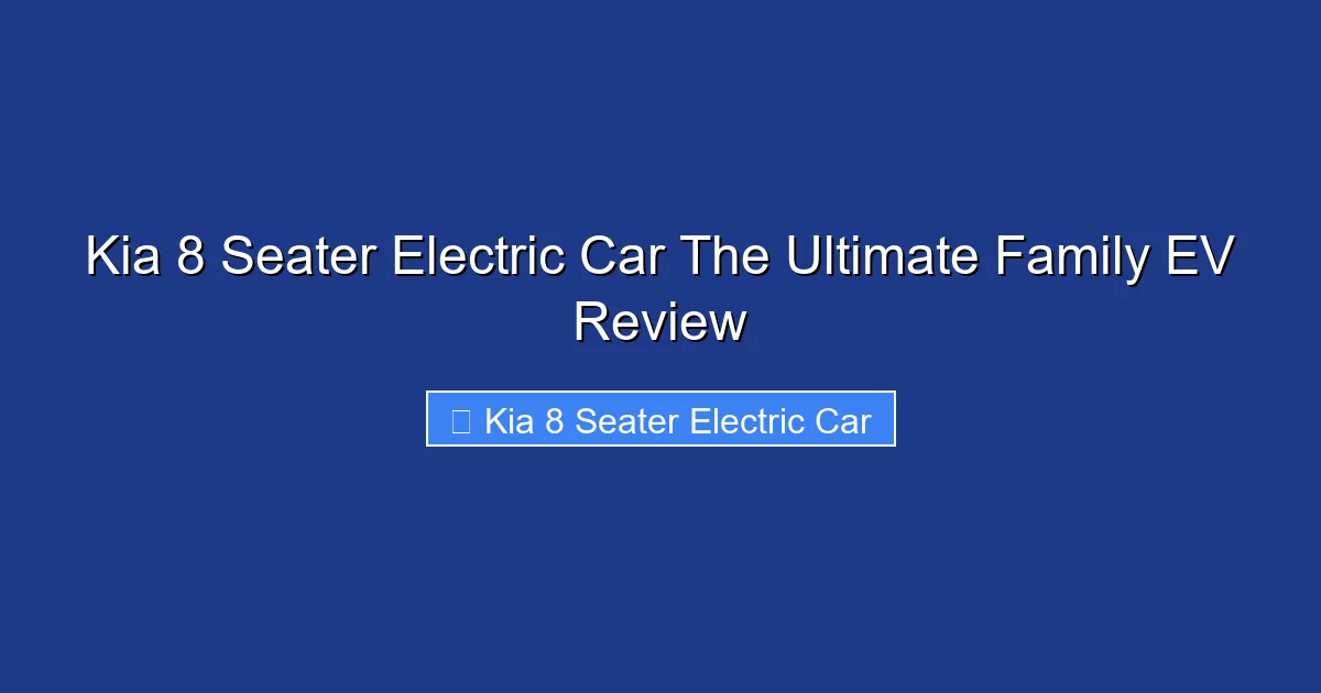 Kia 8 Seater Electric Car The Ultimate Family EV Review