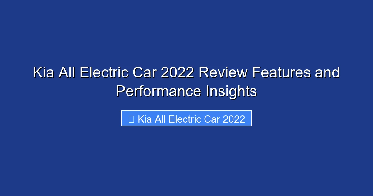 Kia All Electric Car 2022 Review Features and Performance Insights