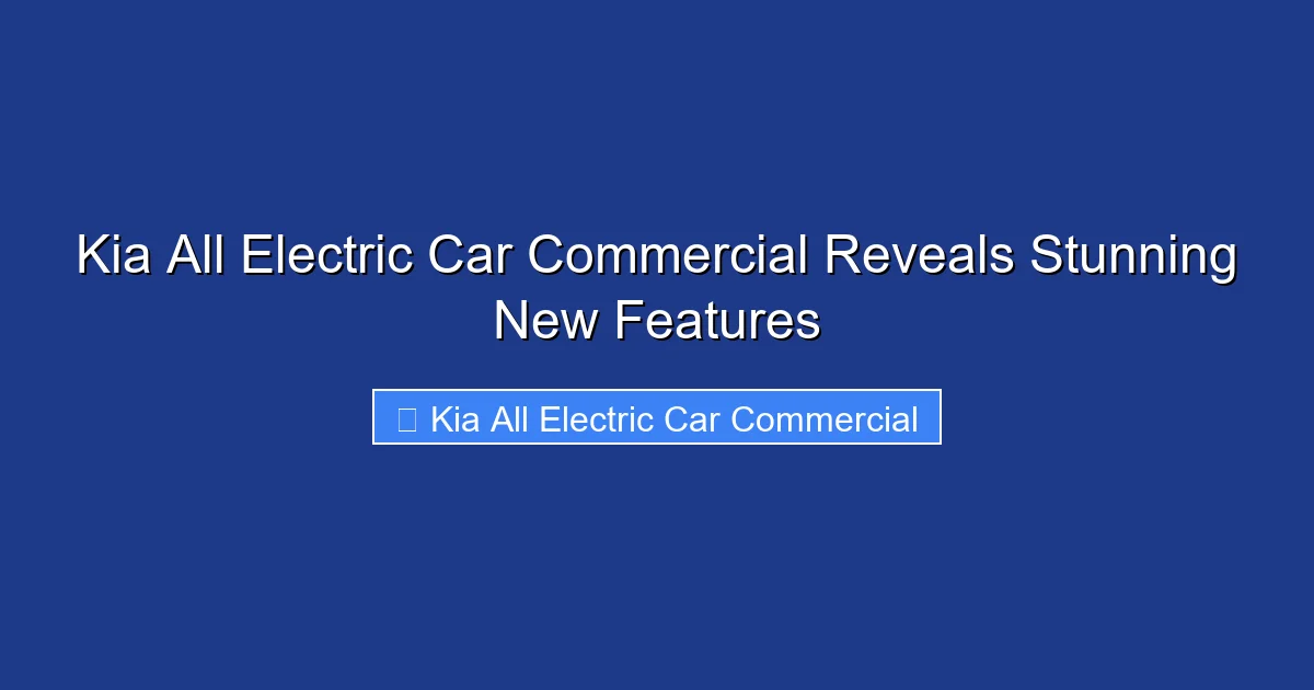 Kia All Electric Car Commercial Reveals Stunning New Features