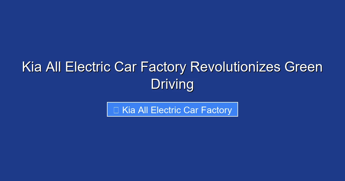 Kia All Electric Car Factory Revolutionizes Green Driving