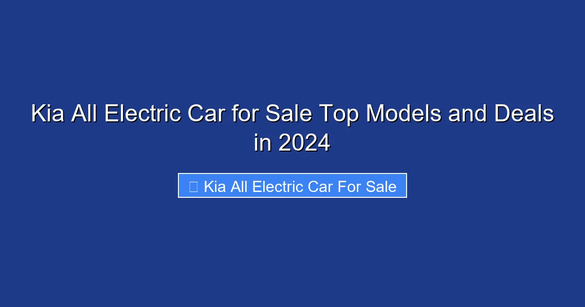 Kia All Electric Car for Sale Top Models and Deals in 2024