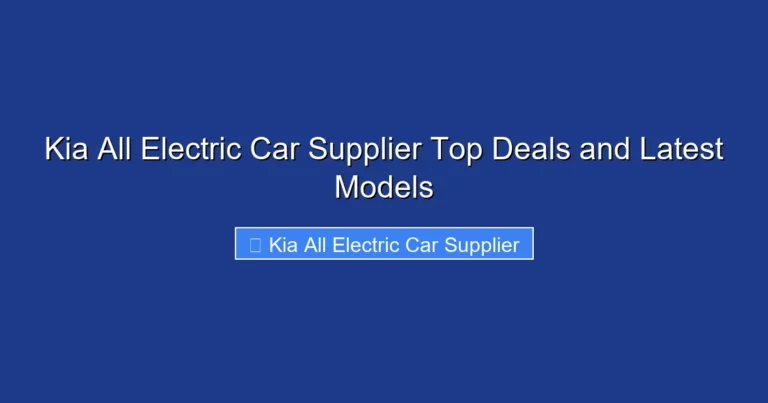 Kia All Electric Car Supplier Top Deals and Latest Models