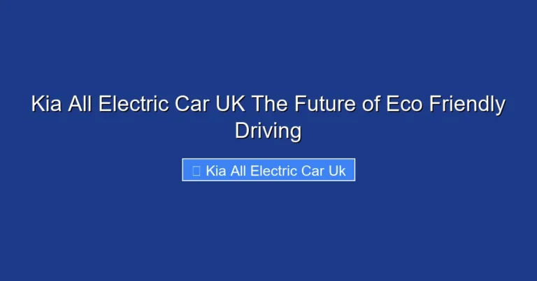 Kia All Electric Car UK The Future of Eco Friendly Driving