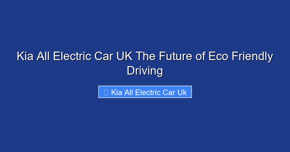 Kia All Electric Car UK The Future of Eco Friendly Driving