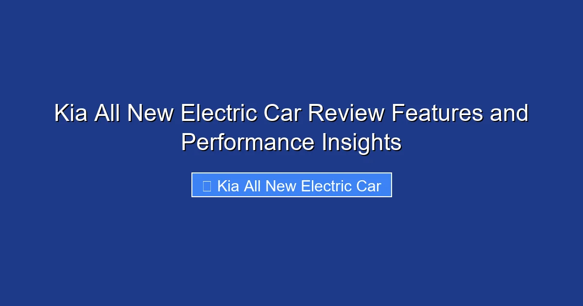 Kia All New Electric Car Review Features and Performance Insights