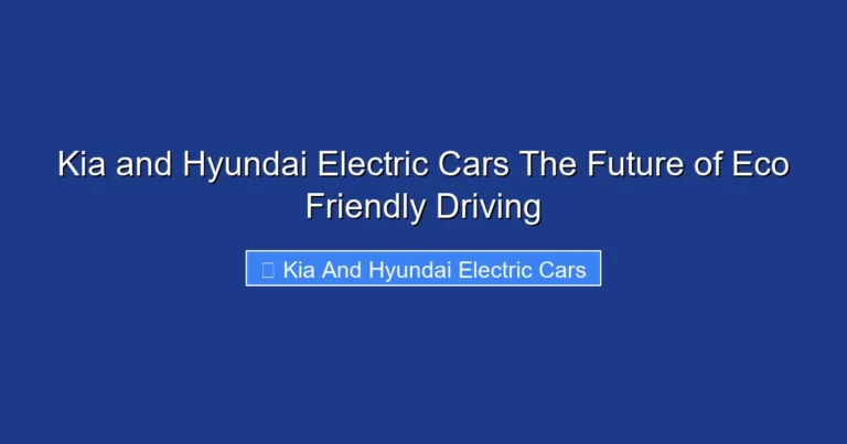 Kia and Hyundai Electric Cars The Future of Eco Friendly Driving