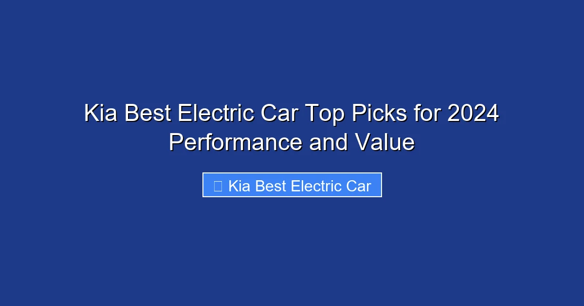 Kia Best Electric Car Top Picks for 2024 Performance and Value