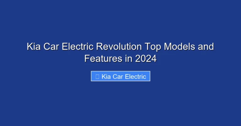 Kia Car Electric Revolution Top Models and Features in 2024