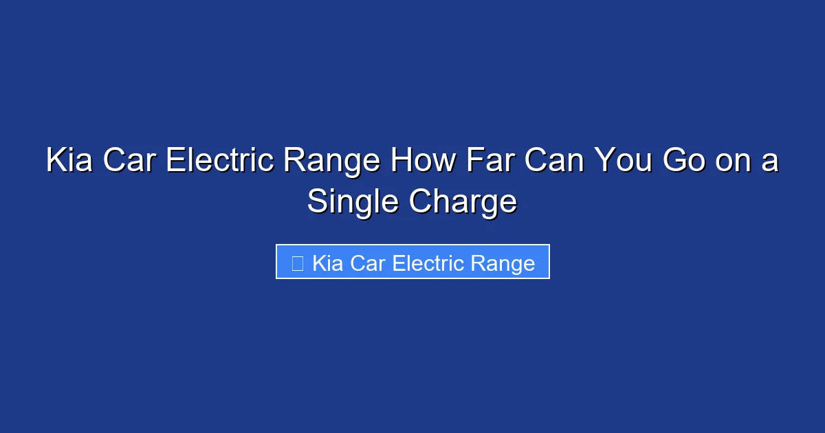 Kia Car Electric Range How Far Can You Go on a Single Charge