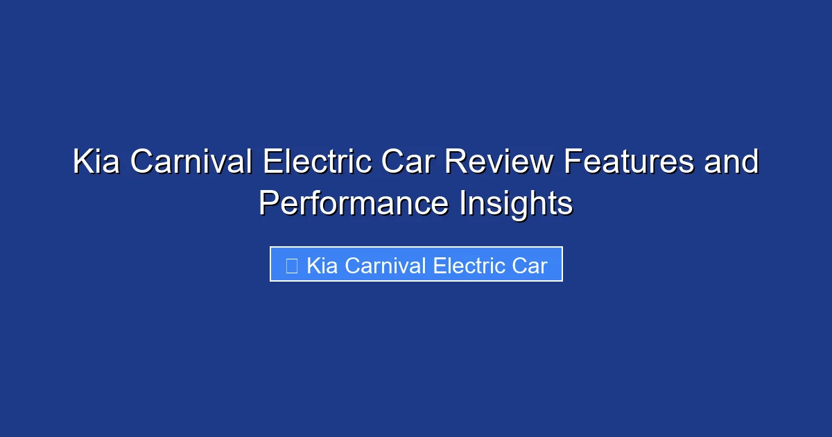 Kia Carnival Electric Car Review Features and Performance Insights