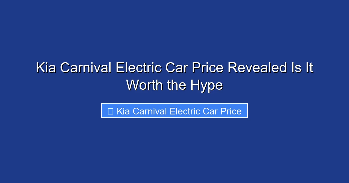 Kia Carnival Electric Car Price Revealed Is It Worth the Hype
