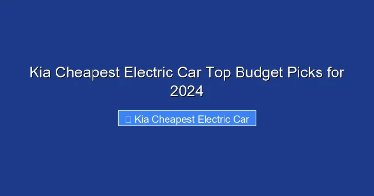 Kia Cheapest Electric Car Top Budget Picks for 2024