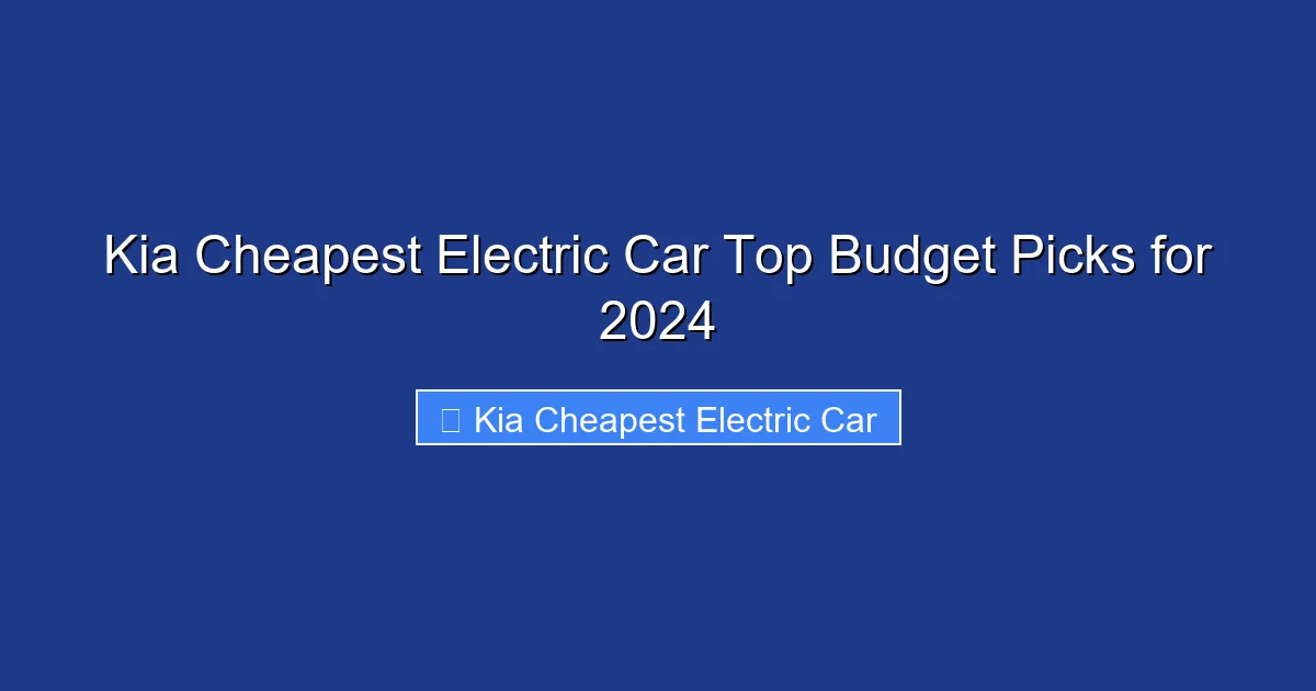 Kia Cheapest Electric Car Top Budget Picks for 2024
