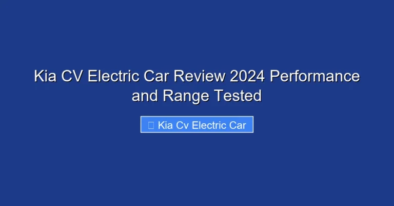 Kia CV Electric Car Review 2024 Performance and Range Tested