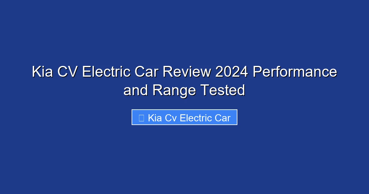 Kia CV Electric Car Review 2024 Performance and Range Tested