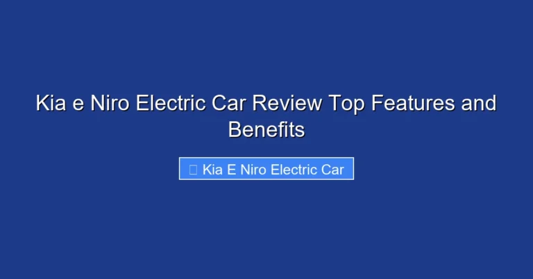 Kia e Niro Electric Car Review Top Features and Benefits