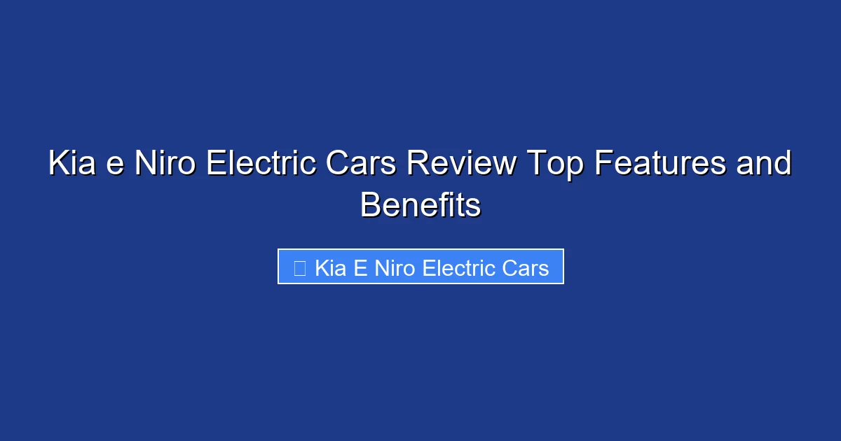 Kia e Niro Electric Cars Review Top Features and Benefits