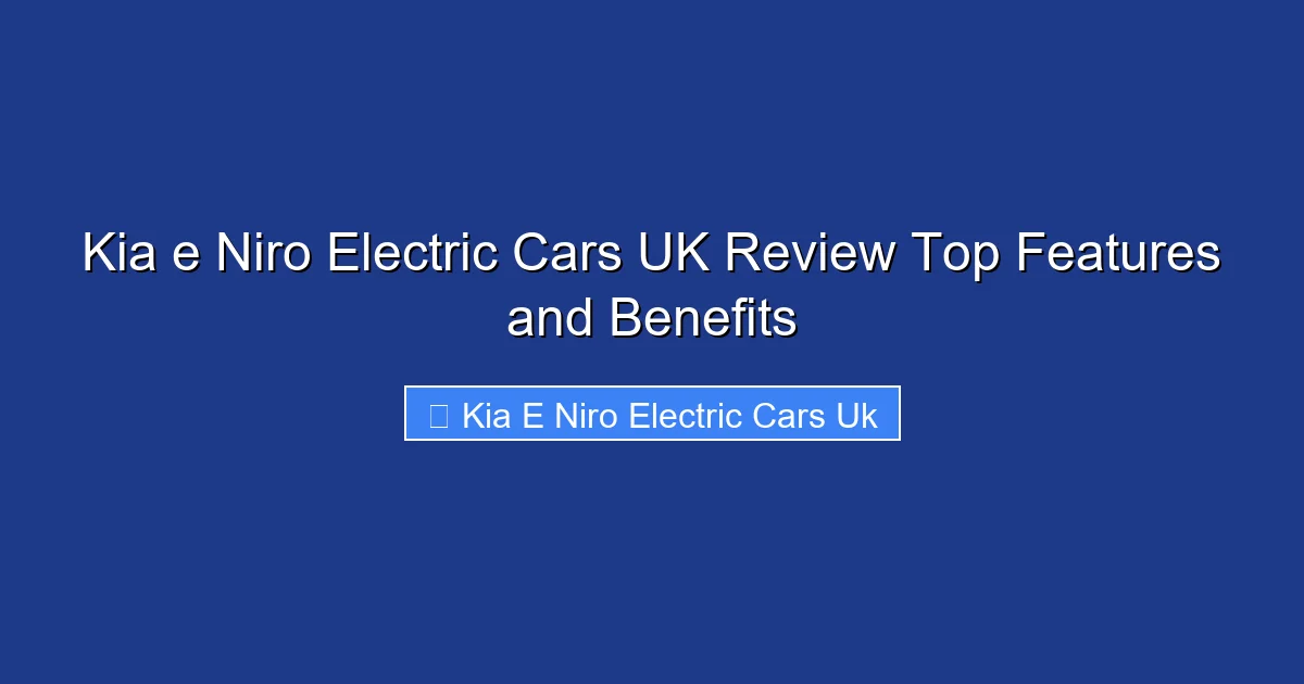 Kia e Niro Electric Cars UK Review Top Features and Benefits