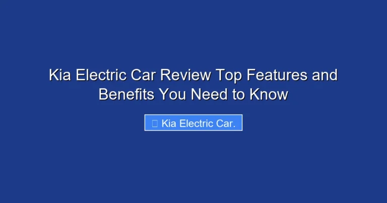 Kia Electric Car Review Top Features and Benefits You Need to Know