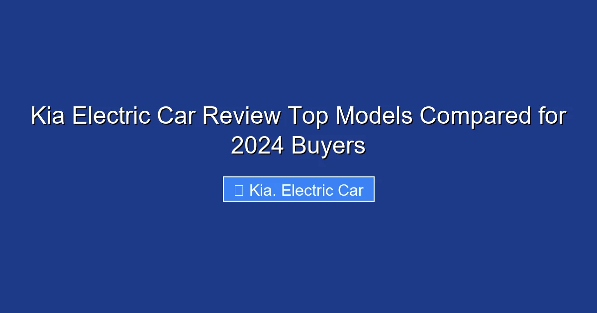 Kia Electric Car Review Top Models Compared for 2024 Buyers