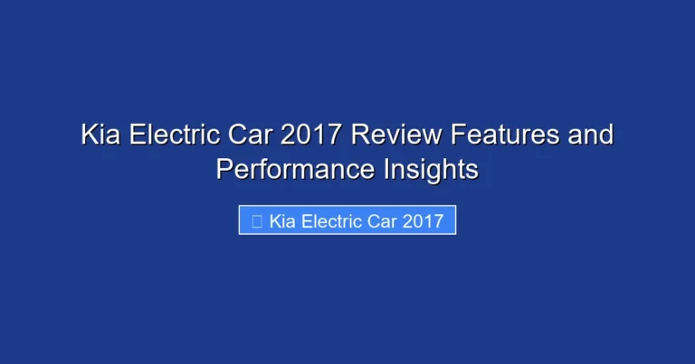 Kia Electric Car 2017 Review Features and Performance Insights