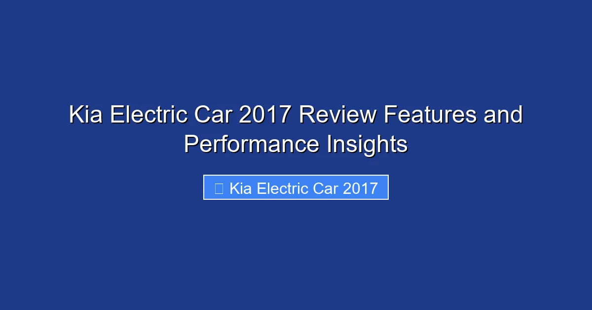 Kia Electric Car 2017 Review Features and Performance Insights