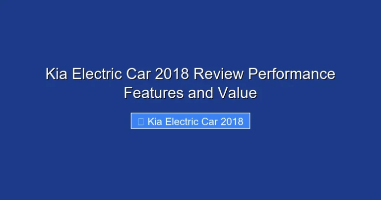 Kia Electric Car 2018 Review Performance Features and Value