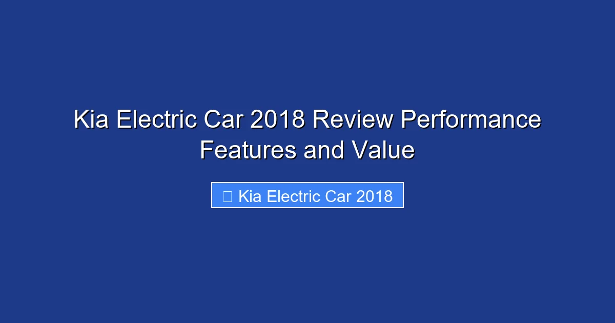 Kia Electric Car 2018 Review Performance Features and Value
