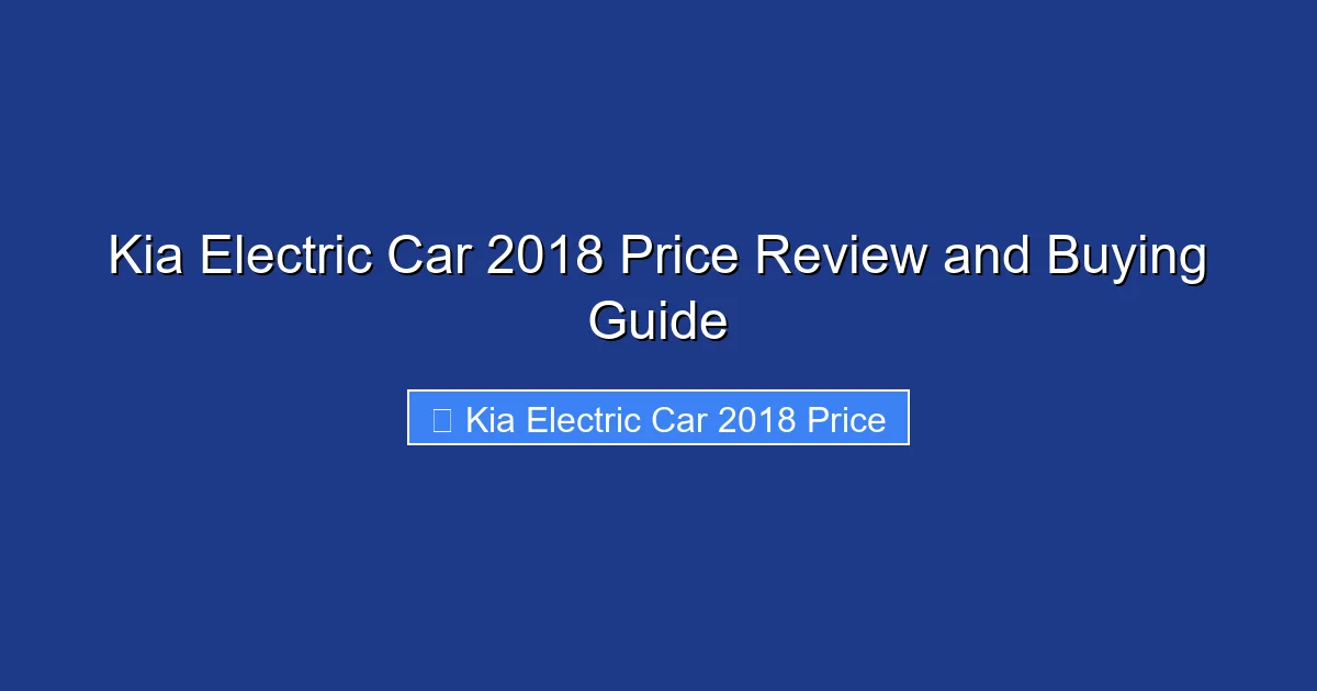 Kia Electric Car 2018 Price Review and Buying Guide