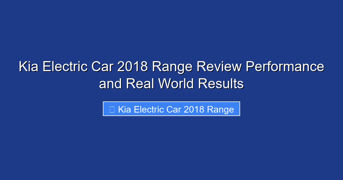Kia Electric Car 2018 Range Review Performance and Real World Results