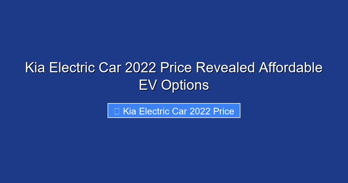 Kia Electric Car 2022 Price Revealed Affordable EV Options