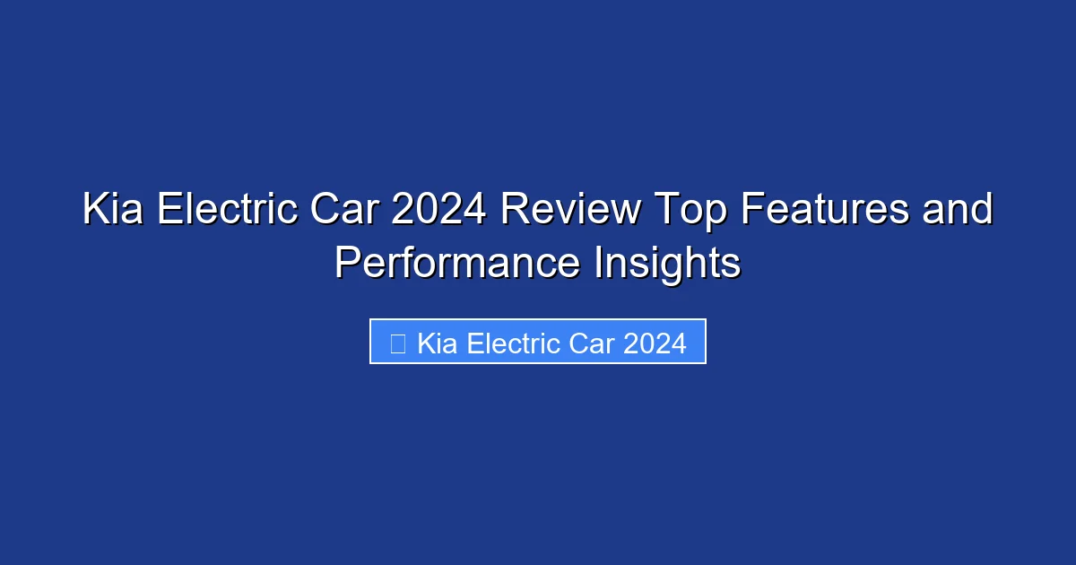 Kia Electric Car 2024 Review Top Features and Performance Insights