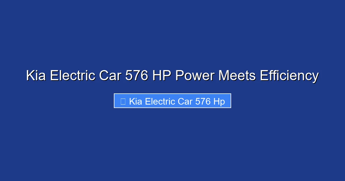 Kia Electric Car 576 HP Power Meets Efficiency