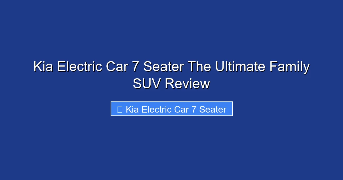 Kia Electric Car 7 Seater The Ultimate Family SUV Review