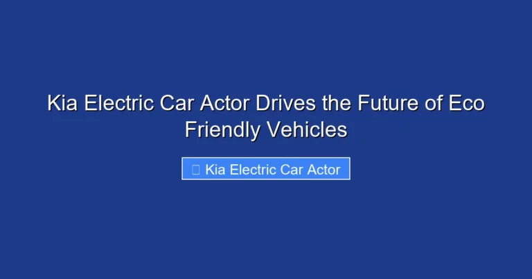 Kia Electric Car Actor Drives the Future of Eco Friendly Vehicles