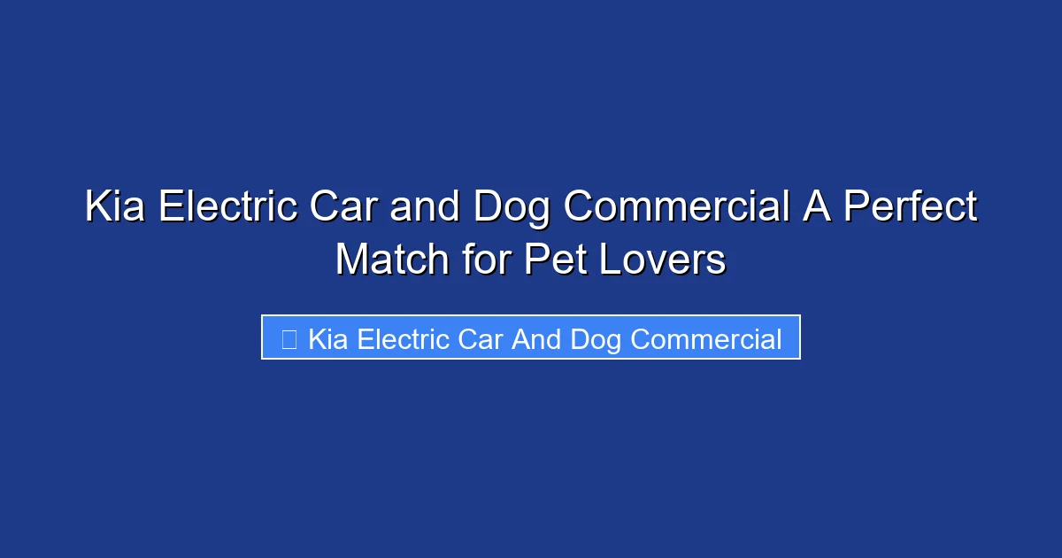 Kia Electric Car and Dog Commercial A Perfect Match for Pet Lovers