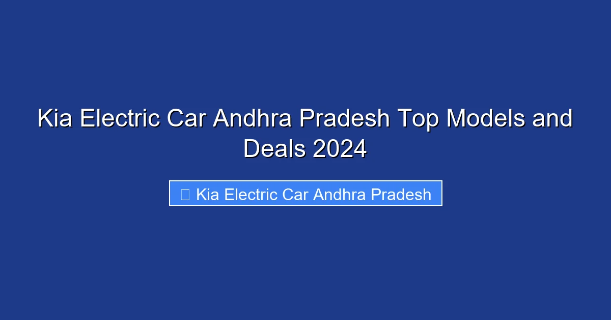 Kia Electric Car Andhra Pradesh Top Models and Deals 2024