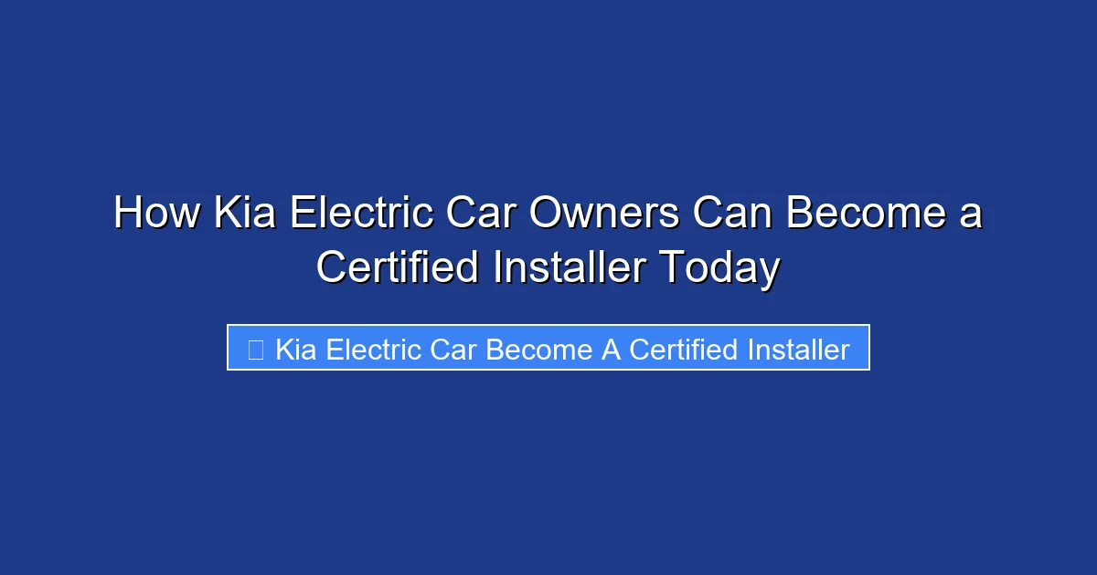 How Kia Electric Car Owners Can Become a Certified Installer Today