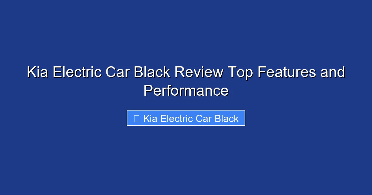 Kia Electric Car Black Review Top Features and Performance