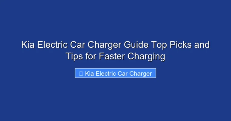 Kia Electric Car Charger Guide Top Picks and Tips for Faster Charging