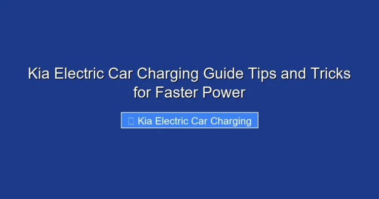 Kia Electric Car Charging Guide Tips and Tricks for Faster Power