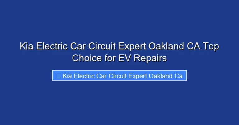 Kia Electric Car Circuit Expert Oakland CA Top Choice for EV Repairs