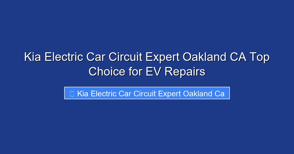 Kia Electric Car Circuit Expert Oakland CA Top Choice for EV Repairs