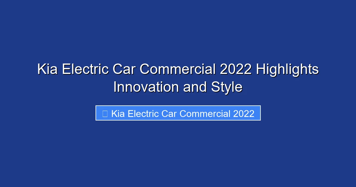 Kia Electric Car Commercial 2022 Highlights Innovation and Style
