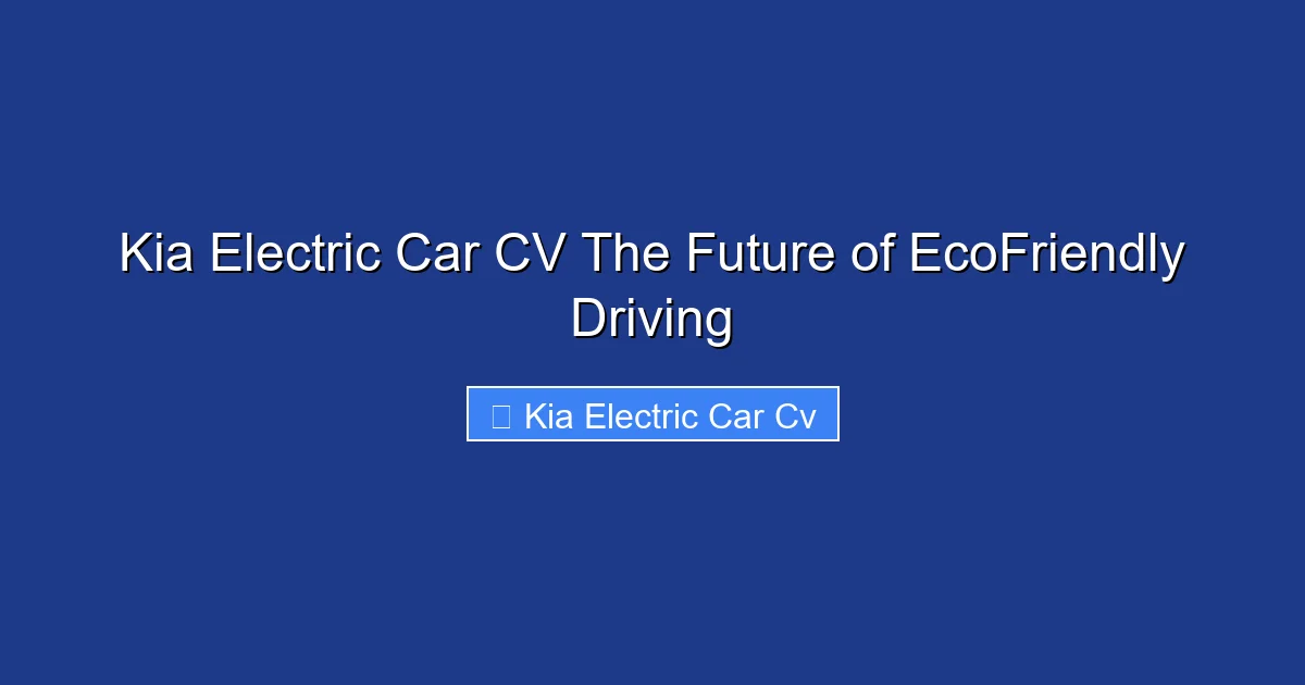 Kia Electric Car CV The Future of EcoFriendly Driving