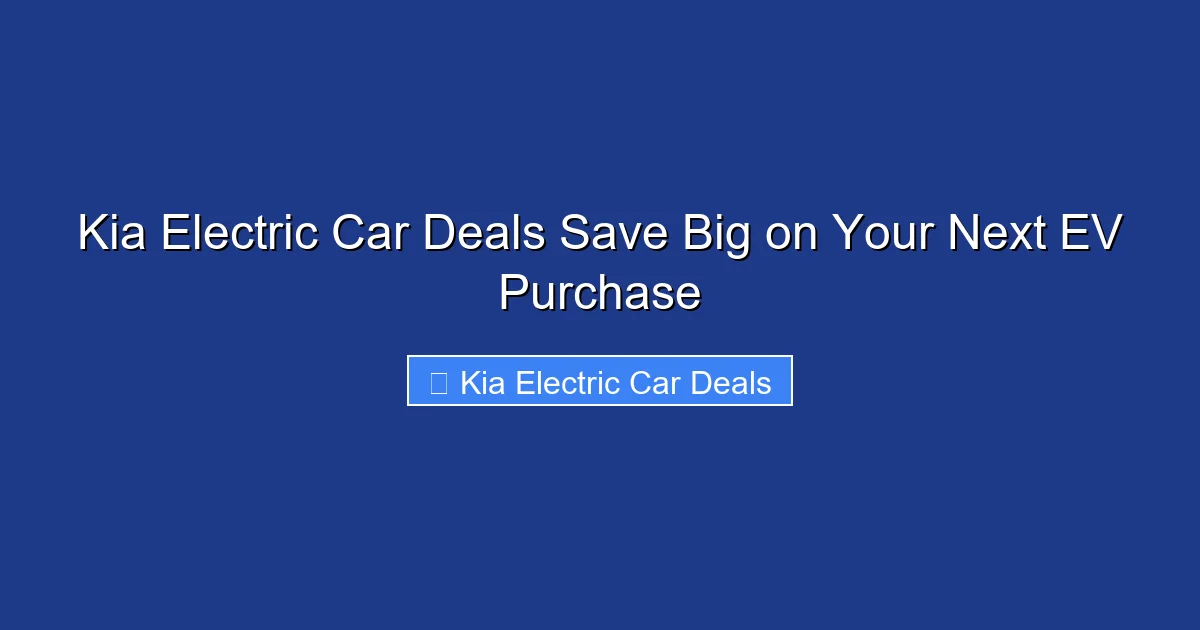 Kia Electric Car Deals Save Big on Your Next EV Purchase