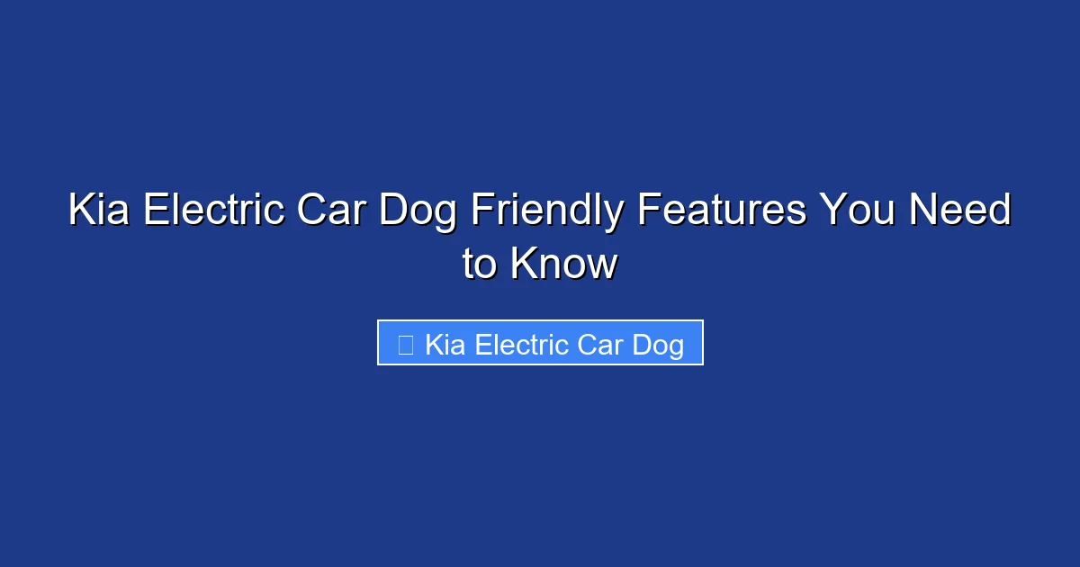 Kia Electric Car Dog Friendly Features You Need to Know