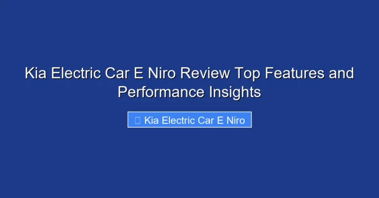 Kia Electric Car E Niro Review Top Features and Performance Insights